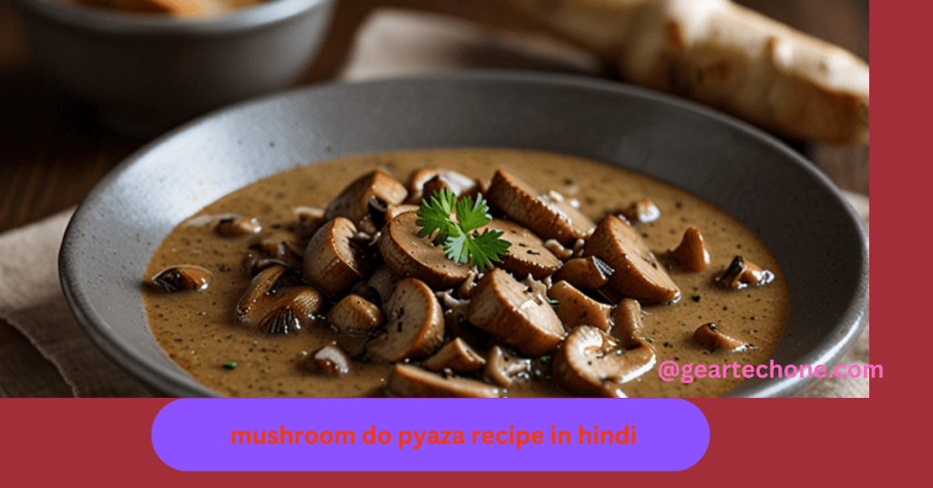 mushroom do pyaza recipe in hindi